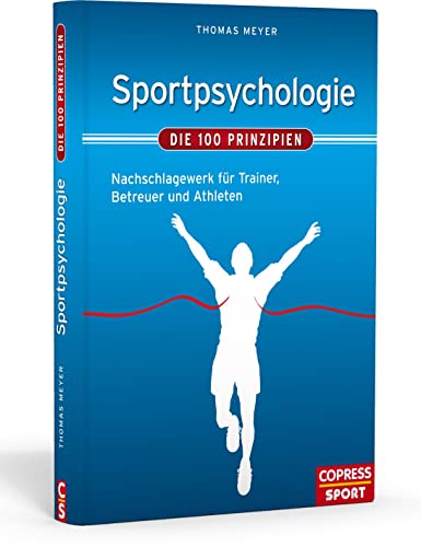 Sportpsychologie – Die 100 Prinzipien: Nachschlagewerk für Trainer, Betreuer und Athleten: Nachschlagewerk für Trainer, Lehrer und Athleten Sportpsychologie – Die 100 Prinzipien: Nachschlagewerk für Trainer, Betreuer und Athleten: Nachschlagewerk für Trainer, Lehrer und Athleten
