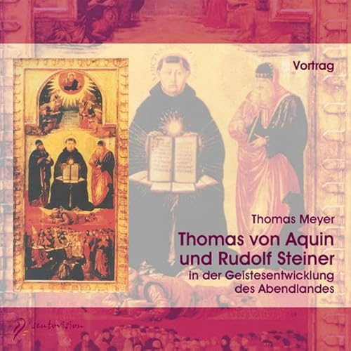 Thomas von Aquin und Rudolf Steiner: in der Geistesentwicklung des Abendlandes: ... in der Geistesentwicklung des Abendlandes. Vortrag