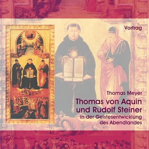 Thomas von Aquin und Rudolf Steiner: in der Geistesentwicklung des Abendlandes: ... in der Geistesentwicklung des Abendlandes. Vortrag Thomas von Aquin und Rudolf Steiner: in der Geistesentwicklung des Abendlandes: ... in der Geistesentwicklung des Abendlandes. Vortrag