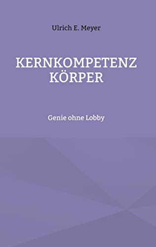 Kernkompetenz Körper: Genie ohne Lobby von BoD – Books on Demand