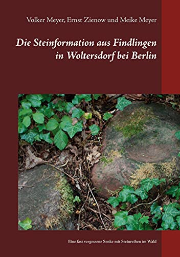 Die Steinformation aus Findlingen in Woltersdorf bei Berlin: Eine fast vergessene Senke mit Steinreihen im Wald