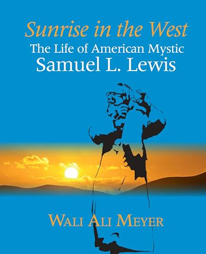 Sunrise in the West: The Life of American Mystic Samuel L. Lewis