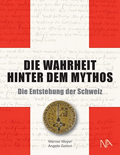 Die Wahrheit hinter dem Mythos: Die Entstehung der Schweiz