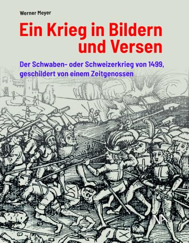 Ein Krieg in Bildern und Versen: Der Schwaben- oder Schweizerkrieg von 1499, geschildert von einem Zeitgenossen