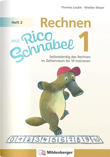 Rechnen mit Rico Schnabel 1, Heft 2 – Rechnen im Zahlenraum bis 10: Selbstständig das Rechnen im Zahlenraum bis 10 trainieren Rechnen mit Rico Schnabel 1, Heft 2 – Rechnen im Zahlenraum bis 10: Selbstständig das Rechnen im Zahlenraum bis 10 trainieren