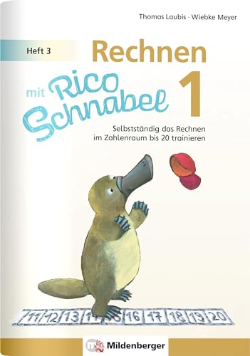 Rechnen mit Rico Schnabel 1, Heft 3 – Rechnen im Zahlenraum bis 20: Selbstständig das Rechnen im Zahlenraum bis 20 trainieren