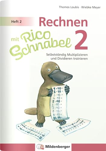 Rechnen mit Rico Schnabel 2, Heft 2 – Selbstständig das Multiplizieren und Dividieren trainieren Rechnen mit Rico Schnabel 2, Heft 2 – Selbstständig das Multiplizieren und Dividieren trainieren