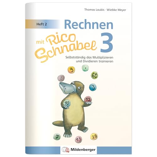 Rechnen mit Rico Schnabel 3, Heft 2 – Selbstständig das Multiplizieren und Dividieren trainieren Rechnen mit Rico Schnabel 3, Heft 2 – Selbstständig das Multiplizieren und Dividieren trainieren