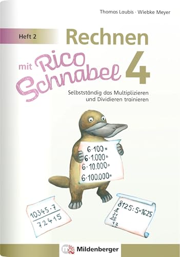 Rechnen mit Rico Schnabel 4, Heft 2 – Selbstständig das Multiplizieren und Dividieren trainieren Rechnen mit Rico Schnabel 4, Heft 2 – Selbstständig das Multiplizieren und Dividieren trainieren von Mildenberger Verlag GmbH