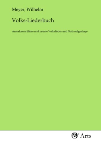 Volks-Liederbuch: Auserlesene ältere und neuere Volkslieder und Nationalgesänge