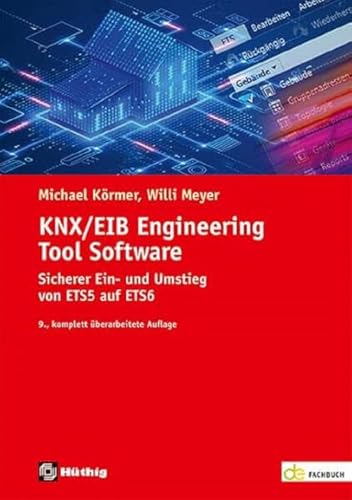 KNX/EIB Engineering Tool Software: Sicherer Einstieg und professionelles Arbeiten mit der ETS5 und ETS6 (de-Fachwissen) von Hthig GmbH