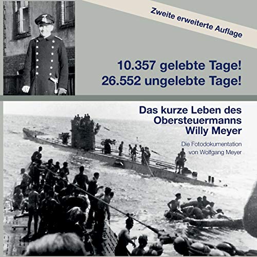10357 gelebte Tage! 26552 ungelebte Tage! 2. Auflage: Das kurze Leben des Obersteuermanns Willy Meyer von tredition