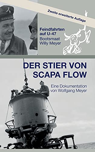 Der Stier von Scapa Flow: Feindfahrten auf U-47 Bootsmaat Willy Meyer von tredition