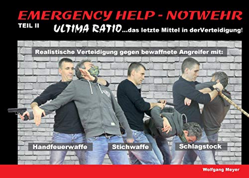 Emergency Help - Notwehr Teil II - Ultima Ratio: ... das letzte Mittel in der Verteidigung