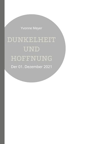 Dunkelheit und Hoffnung: Der 01. Dezember 2021 von Book on Demand