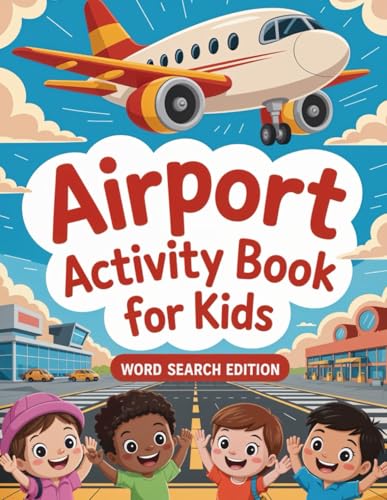 Airport Activity Book for Kids. Word Search Edition. Travel Activity Book for boys and girls with Family. Airport Activity Book for Kids. Word Search Edition. Travel Activity Book for boys and girls with Family. von Independently published