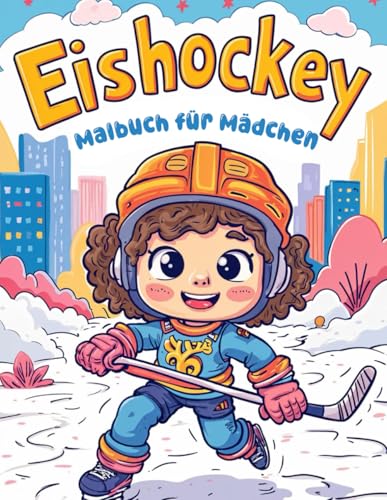 Eishockey Malbuch für Mädchen. Stärkendes Sportbuch für Kinder zum Ausmalen Eishockey Malbuch für Mädchen. Stärkendes Sportbuch für Kinder zum Ausmalen von Independently published