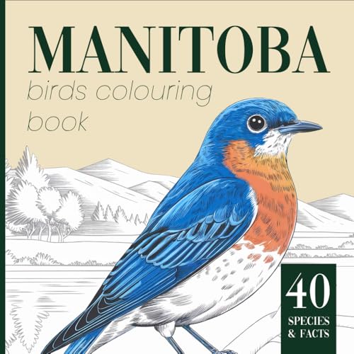 Manitoba Birds Colouring Book with Fun Facts About Local Species. Featuring the Most Popular Backyard and Wild Species Found in Manitoba. Manitoba Birds Colouring Book with Fun Facts About Local Species. Featuring the Most Popular Backyard and Wild Species Found in Manitoba. von Independently published