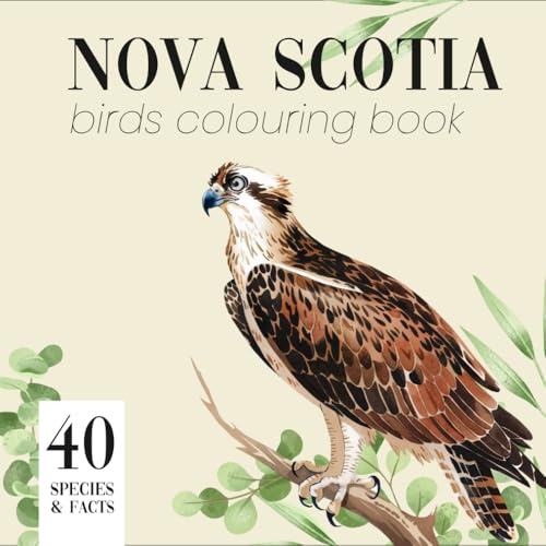 Nova Scotia Birds Colouring Book with Fun Facts About Species. Featuring the Most Popular Backyard and Wild Species Found in Nova Scotia. Nova Scotia Birds Colouring Book with Fun Facts About Species. Featuring the Most Popular Backyard and Wild Species Found in Nova Scotia. von Independently published