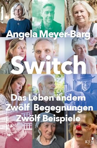 Switch. Das Leben ändern: Zwölf Begegnungen. Zwölf Beispiele von KJM Buchverlag