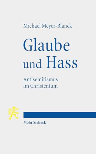 Glaube und Hass: Antisemitismus im Christentum von Mohr Siebeck