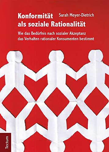Konformität als soziale Rationalität: Wie das Bedürfnis nach sozialer Akzeptanz das Verhalten rationaler Konsumenten bestimmt