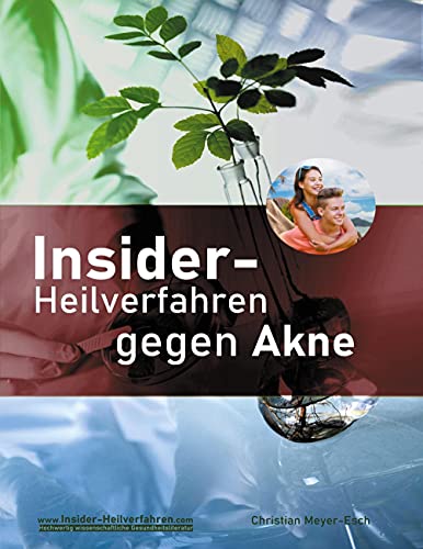 Insider-Heilverfahren gegen Akne: Reine Haut durch Beseitigung der Ursachen. Ein Buch jenseits von Kosmetik von Books on Demand GmbH