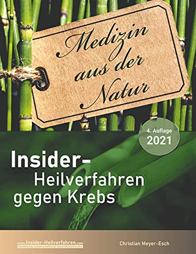 Insider-Heilverfahren gegen Krebs (4. Auflage 2021): 70 alternative Krebstherapien mit zahlreichen Studien, Erfahrungsberichten, Kosten und Bezugsquellen