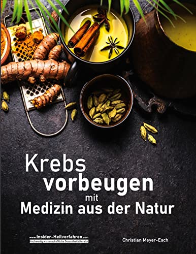 Krebs vorbeugen mit Medizin aus der Natur: Salvestrole, modifiziertes Zitruspektin, Quercetin, Jiaogulan, Ginseng, Heilpilze, Melatonin, Weizengras, ... Granatapfel, Lapacho, Jod, Löwenzahn u.v.m. von Books on Demand GmbH