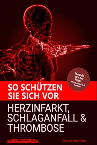 So schützen Sie sich vor Herzinfarkt, Schlaganfall und Thrombose von Independently published
