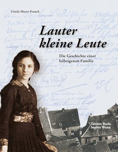 Lauter kleine Leute: Die Geschichte einer leibeigenen Familie. Zweites Buch: Sophia Wunn von ARGE f. saarlndische Fam