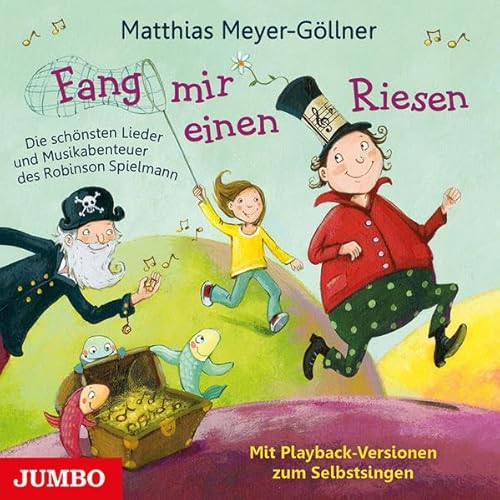 Fang mir einen Riesen: Die Musikabenteuer des Robinson Spielmann: Die schönsten Lieder und Musikabenteuer des Robinson Spielmann. Mit Playback-Versionen zum Selbstsingen