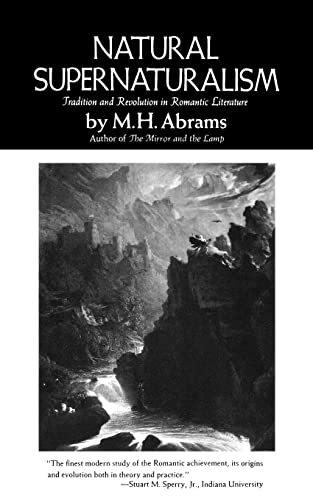 Natural Supernaturalism: Tradition and Revolution in Romantic Literature (Norton Library (Paperback))