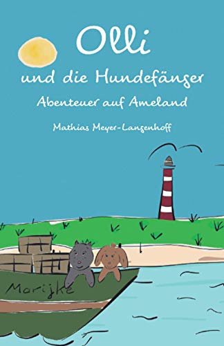 Olli und die Hundefänger: Abenteuer auf Ameland von Papierfresserchens MTM-Verlag