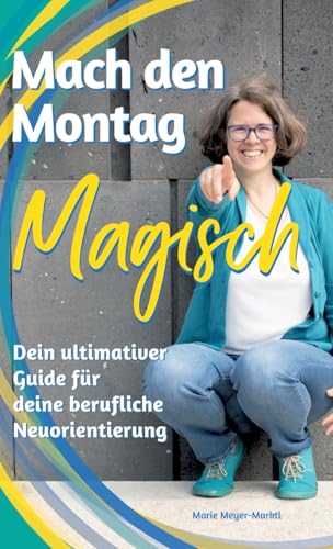 Mach den Montag magisch: Der ultimative Guide für deine berufliche Neuorientierung und Arbeitswechsel von tredition