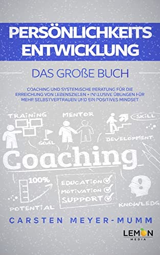 Persönlichkeitsentwicklung: Das große Buch: Coaching und systemische Beratung für die Erreichung von Lebenszielen | inkl. Übungen für mehr Selbstvertrauen und ein positives Mindset Persönlichkeitsentwicklung: Das große Buch: Coaching und systemische Beratung für die Erreichung von Lebenszielen | inkl. Übungen für mehr Selbstvertrauen und ein positives Mindset von BMU Media GmbH