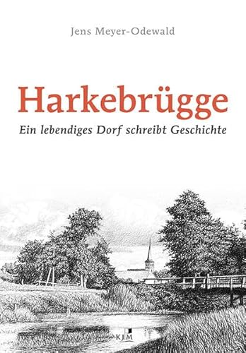 Harkebrügge: Ein lebendiges Dorf schreibt Geschichte. Mit einem Vorwort von Eugen Block