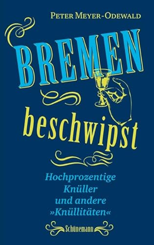 Bremen beschwipst: Hochprozentige Knüller und andere "Knüllitäten"