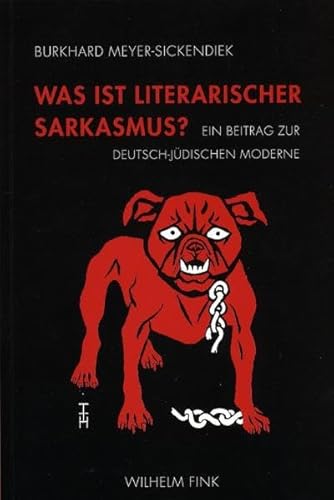 Was ist literarischer Sarkasmus?: Ein Beitrag zur deutsch-jüdischen Moderne von Fink Wilhelm GmbH + Co.KG