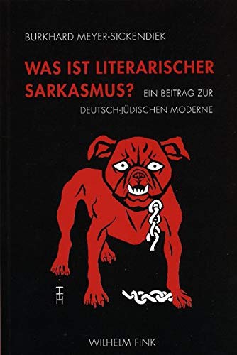 Was ist literarischer Sarkasmus?: Ein Beitrag zur deutsch-jüdischen Moderne von Fink Wilhelm GmbH + Co.KG
