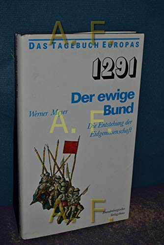 Zwölfhunderteinundneunzig. 1291. Der ewige Bund. Die Entstehung der Eidgenossenschaft