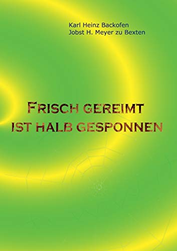 Frisch gereimt ist halb gesponnen: Gedichte für Leser, die Originelles und Skurriles, aber auch Nachdenkliches mögen, Eigenarten unserer Sprache ... Dialoge zweier älterer Herren verfolgen.