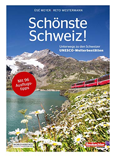 Schönste Schweiz!: Unterwegs zu den Schweizer UNESCO-Welterbestätten von Beobachter-Edition