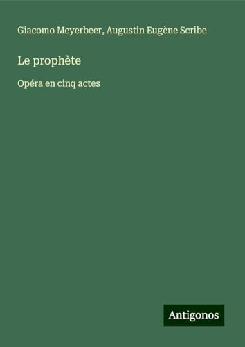 Le prophète: Opéra en cinq actes von Antigonos Verlag