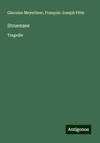 Struensee: Tragedie von Antigonos Verlag