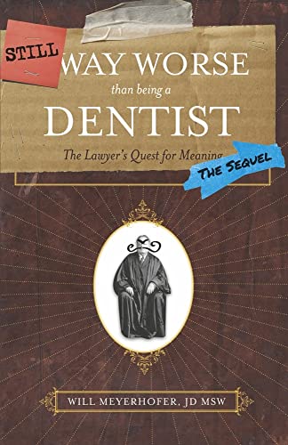 Still Way Worse Than Being a Dentist: The Lawyer's Quest for Meaning von Bookbaby