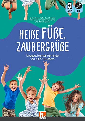 Heiße Füße, Zaubergrüße: Tanzgeschichten für Kinder von 4–10 Jahren von Helbling Verlag