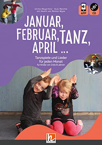 Januar, Februar, Tanz, April ...: Tanzspiele und Lieder für jeden Monat für Kinder von 3 bis 9 Jahren von Helbling Verlag GmbH
