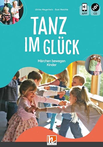 Tanz im Glück: Märchen bewegen Kinder von Helbling Verlag