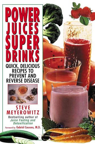 Power Juices, Super Drinks: Quick, Delicious Recipes to Prevent and Reverse Disease Power Juices, Super Drinks: Quick, Delicious Recipes to Prevent and Reverse Disease